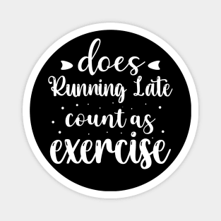 Does Running Late Count as Exercise Funny Workout Gym Gift Magnet